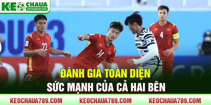 Đánh giá toàn diện sức mạnh của cả hai bên