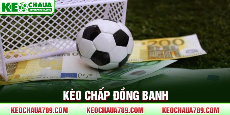 Kèo chấp đồng banh