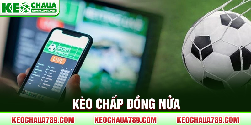 Kèo chấp đồng nửa