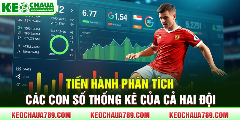 Tiến hành phân tích các con số thống kê của cả hai đội