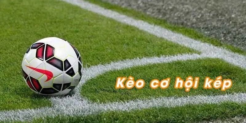 Giới thiệu kèo cơ hội kép