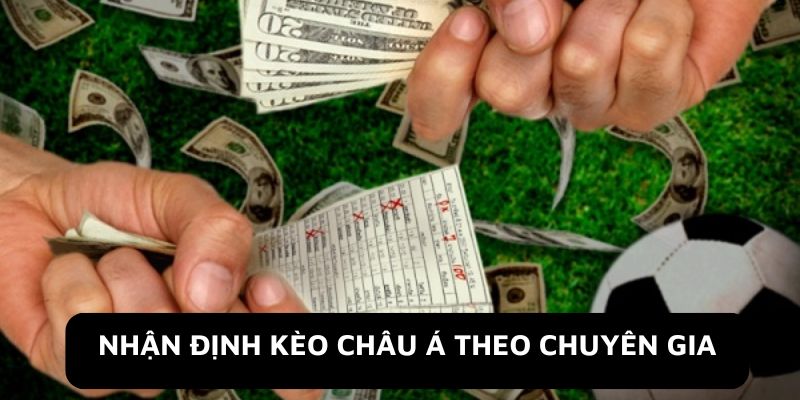 Nhận định kèo Châu Á theo chuyên gia