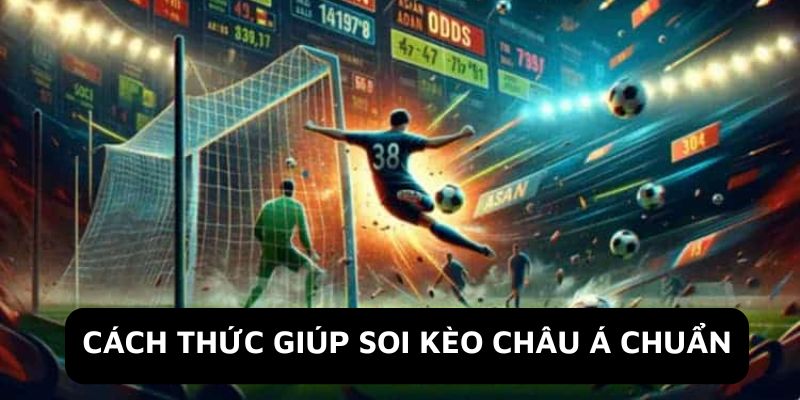 Cách thức giúp soi kèo Châu Á chuẩn